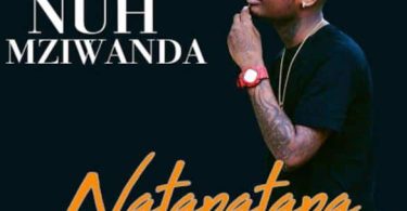 AUDIO Nuh Mziwanda – Natapatapa MP3 DOWNLOAD