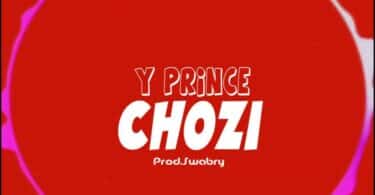 AUDIO Y Prince - Chozi MP3 DOWNLOAD