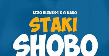 AUDIO Izzo Bizness Ft G Nako - SHOBO MP3 DOWNLOAD