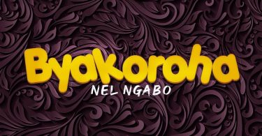 AUDIO Nel Ngabo - Byakoroha MP3 DOWNLOAD