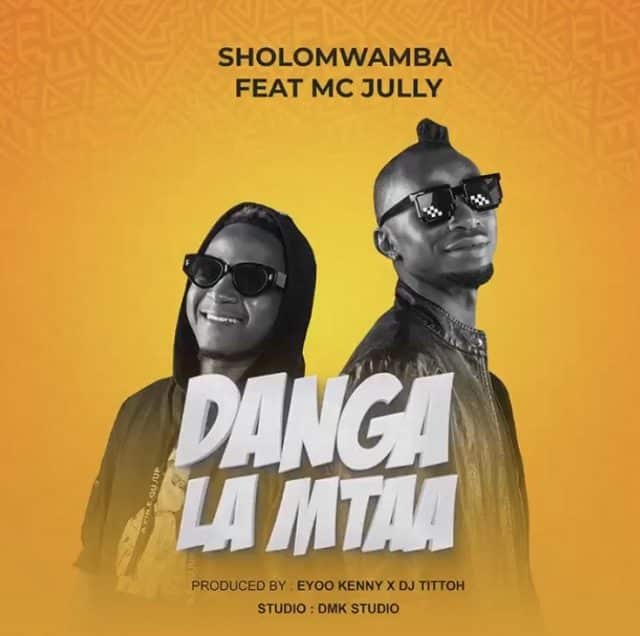 DOWNLOAD MP3 Sholo Mwamba Ft. Mc Jully – DANGA LA MTAA