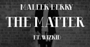 Listen to Maleek Berry – The Matter Ft. Wizkid