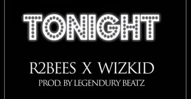 DOWNLOAD MP3 R2Bees - Tonight Ft. Wizkid