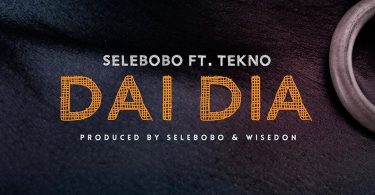 AUDIO Selebobo – Dai Dia Ft. Tekno MP3 DOWNLOAD