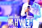 AUDIO Steve Crown – You Are Yahweh MP3 DOWNLOAD