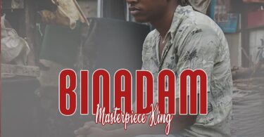 AUDIO Masterpiece King - Binadam MP3 DOWNLOAD