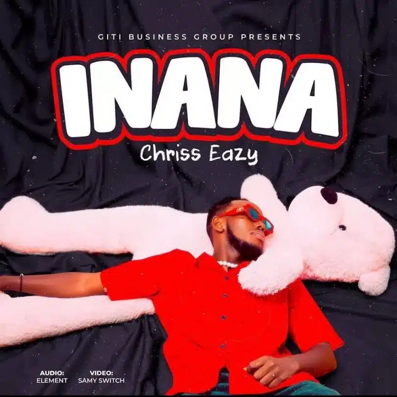 AUDIO Chriss Eazy - INANA MP3 DOWNLOAD