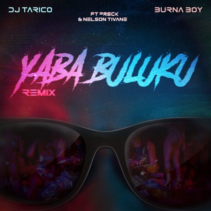 AUDIO Dj Tarico - Yaba Buluku (Remix) Ft. Burna Boy X Preck X Nelson Tivane MP3 DOWNLOAD