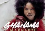 AUDIO Makhadzi - Ghanama Ft. Prince Benza MP3 DOWNLOAD