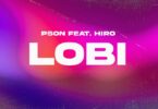 AUDIO Pson - Lobi Ft. Hiro MP3 DOWNLOAD