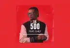 AUDIO Gaz Mawete - 500 Ft. Chily MP3 DOWNLOAD