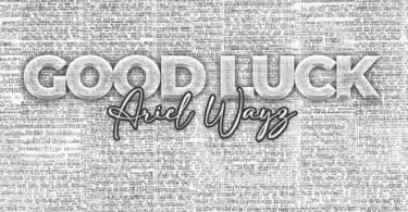 AUDIO Ariel Wayz - Good Luck MP3 DOWNLOAD