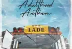 AUDIO Ladé - Adulthood Anthem MP3 DOWNLOAD