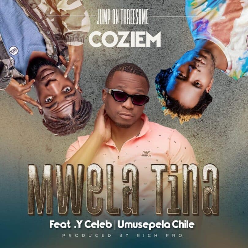 AUDIO Coziem Ft. Y Celeb X Umusepela Chile – Mwela Tina MP3 DOWNLOAD