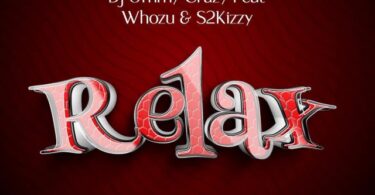 AUDIO Dj Ommy Crazy Ft. Whozu X S2kizzy – Relax MP3 DOWNLOAD