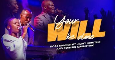 AUDIO Boaz Danken - Your Will Be Done Ft. Jimmy Kimutuo X Dorcus Augustino MP3 DOWNLOAD