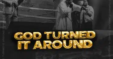 AUDIO Tim Godfrey - God Turned It Around Ft Nathaniel Bassey X Tim Bowman Jr MP3 DOWNLOAD