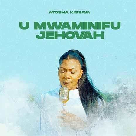 AUDIO Atosha Kissava - U Mwaminifu Jehovah MP3 DOWNLOAD