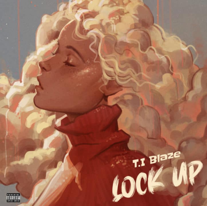 T.I Blaze – Lock Up Lyrics