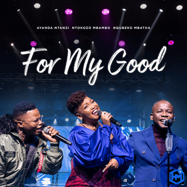 AUDIO Nqubeko Mbatha Ft. Ayanda Ntanzi X Ntokozo Mbambo - For My Good MP3 DOWNLOAD