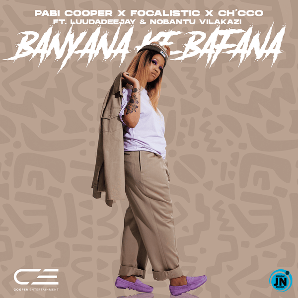 AUDIO Papi Cooper Ft. Focalistic X Ch'cco X LuuDadeeja X Nobantu Vilakazi - Banyana Ke Bafana MP3 DOWNLOAD