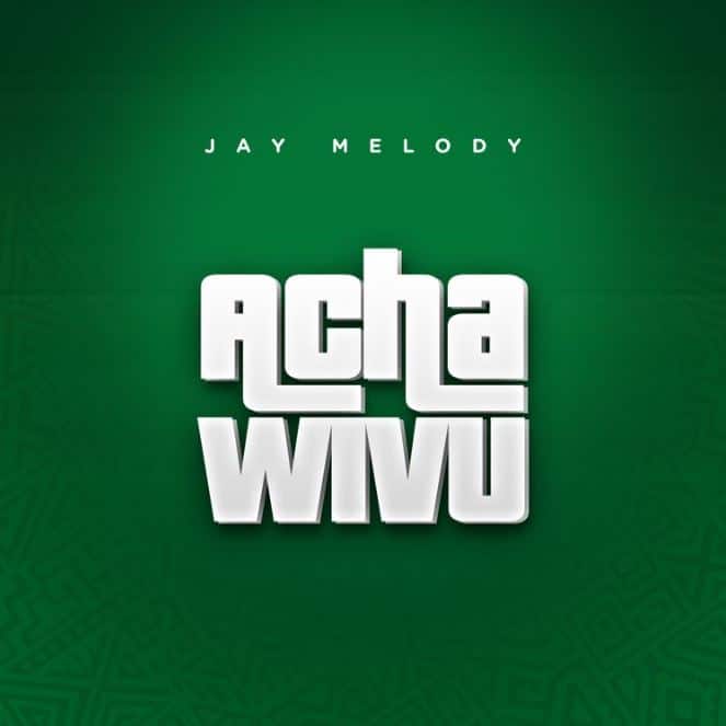 Jay Melody – Acha Wivu LYRICS