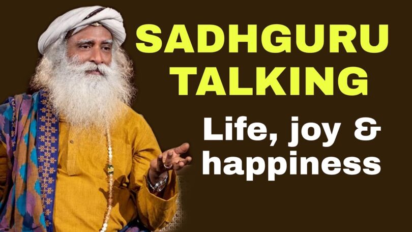 VIDEO: Sadhguru Talking About Life, Joy & Happiness.