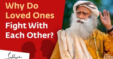 VIDEO: Sadhguru Why Do Loved Ones Fight With Each Other?