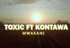 AUDIO Toxic Ft Kontawa - Mwakani MP3 DOWNLOAD