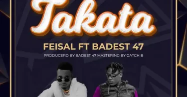 AUDIO Feisal Ft Baddest 47 – Takata MP3 DOWNLOAD