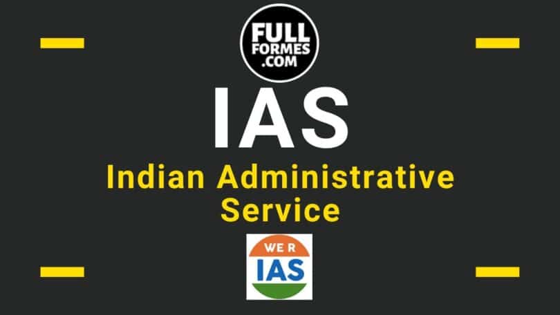 IAS Full Form and all about Indian Administrative Service