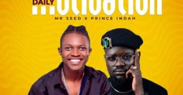 AUDIO Mr. Seed Ft Prince Indah - Daily Motivation MP3 DOWNLOAD