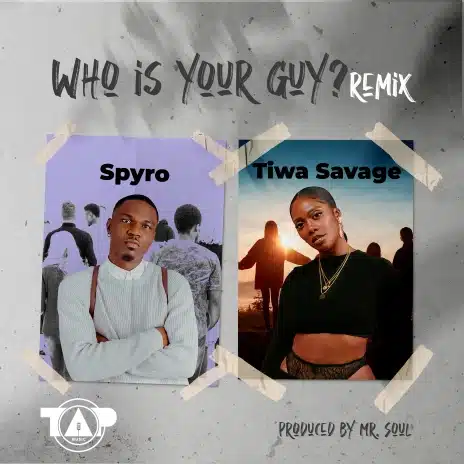 AUDIO Spyro Ft Tiwa Savage - Who is your Guy? (Remix) MP3 DOWNLOAD