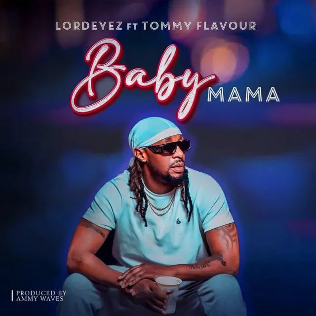 AUDIO Lord Eyez Ft. Tommy Flavour – Baby Mama MP3 DOWNLOAD