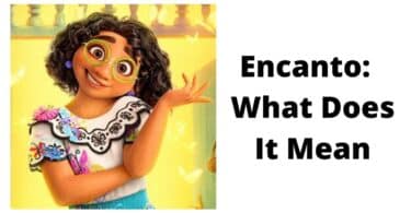 What does Encanto Mean? Definition and History