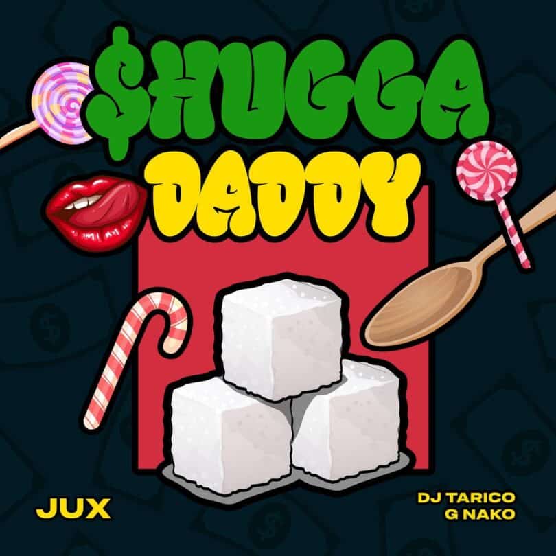 AUDIO Jux - Shugga Daddy Ft Dj Tarico X G Nako MP3 DOWNLOAD