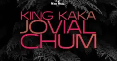 AUDIO King kaka - Chum Ft Jovial MP3 DOWNLOAD