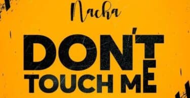 AUDIO Nacha – Dont Touch Me MP3 DOWNLOAD