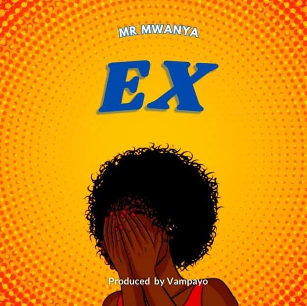 AUDIO Mr. Mwanya - EX MP3 DOWNLOAD