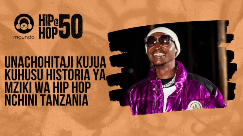 Unachohitaji Kujua Kuhusu Historia Ya Mziki wa Hip Hop Nchini Tanzania