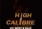 AUDIO Vic West - High Calibre Ft Zalo MP3 DOWNLOAD