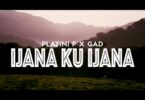 AUDIO Platini P - Ijana Ku Ijana Ft Dr Gad MP3 DOWNLOAD