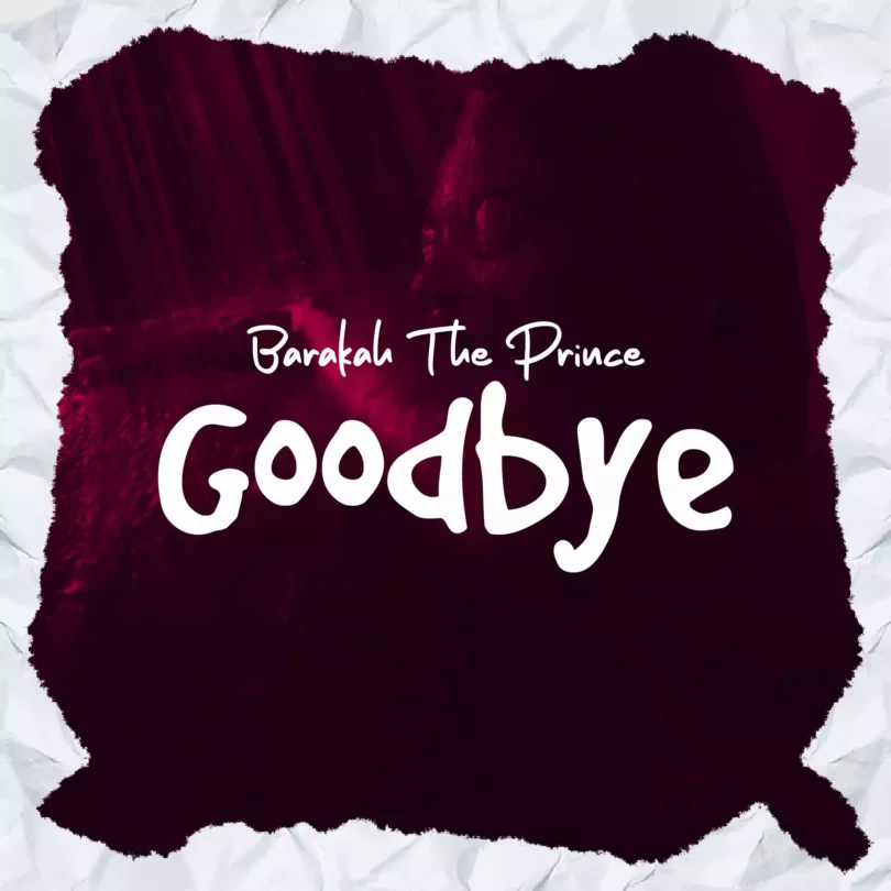 AUDIO Barakah The Prince - Good Bye MP3 DOWNLOAD