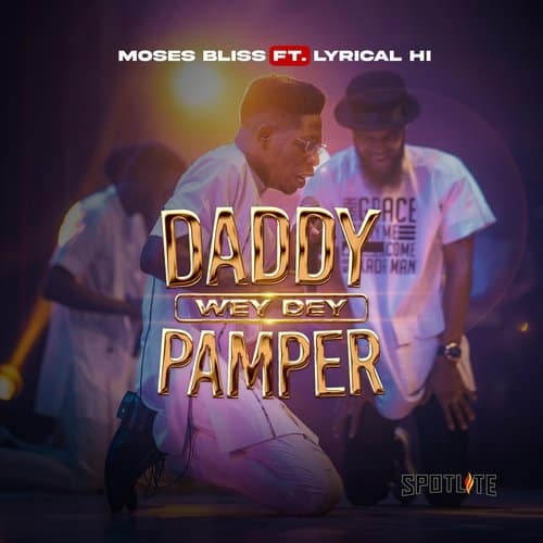 Moses Bliss - Daddy Wey Dey Pamper Lyrics