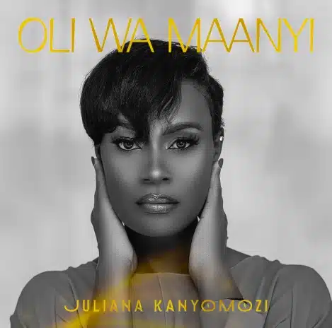 AUDIO Juliana Kanyomozi - Oli Wa Maanyi MP3 DOWNLOAD