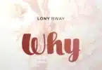 AUDIO Lony Bway - Why MP3 DOWNLOAD