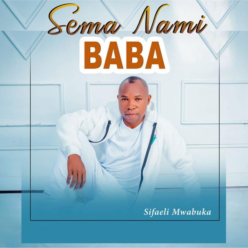 AUDIO Sifaeli Mwabuka - Sema Nami Neno MP3 DOWNLOAD