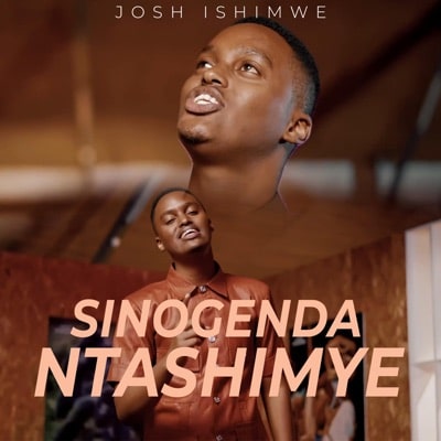 AUDIO Josh Ishimwe - Sinogenda Ntashimye MP3 DOWNLOAD