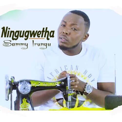 AUDIO Sammy Irungu - NINGUGWETHA MP3 DOWNLOAD