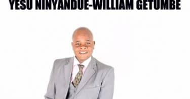 AUDIO William Getumbe – Yesu Ninyandue MP3 DOWNLOAD